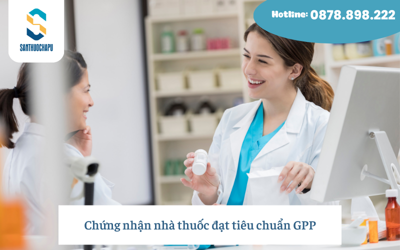 Chứng nhận nhà thuốc đạt tiêu chuẩn GPP (Good Pharmacy Practice)