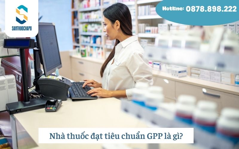 Nhà thuốc đạt tiêu chuẩn GPP là gì?
