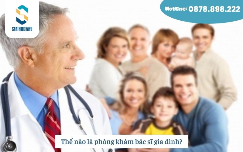Thế nào là phòng khám bác sĩ gia đình?